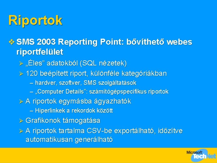 Riportok v SMS 2003 Reporting Point: bővíthető webes riportfelület „Éles” adatokból (SQL nézetek) Ø