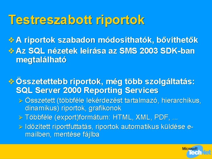 Testreszabott riportok v A riportok szabadon módosíthatók, bővíthetők v Az SQL nézetek leírása az