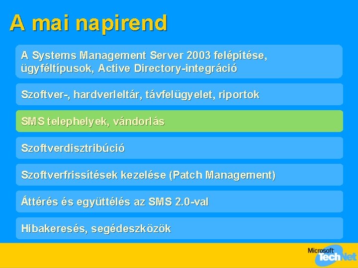 A mai napirend A Systems Management Server 2003 felépítése, ügyféltípusok, Active Directory-integráció Szoftver-, hardverleltár,