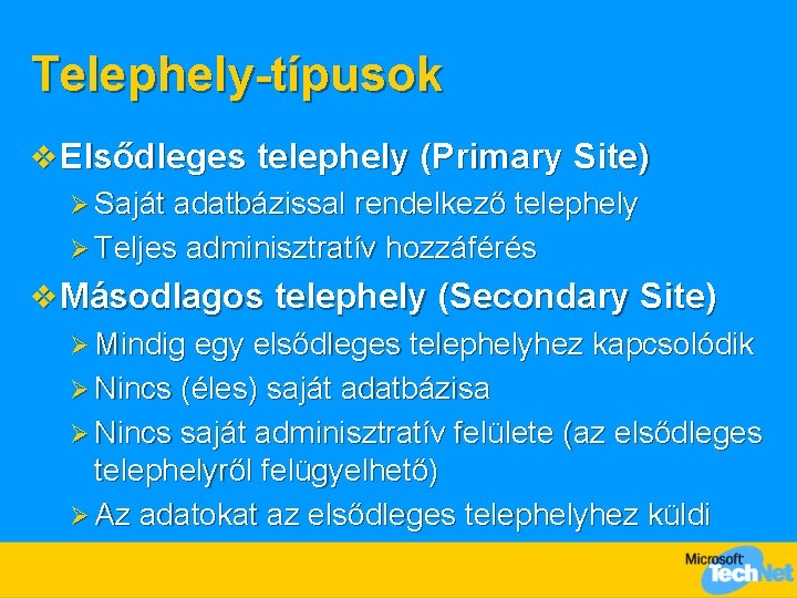 Telephely-típusok v Elsődleges telephely (Primary Site) Ø Saját adatbázissal rendelkező telephely Ø Teljes adminisztratív