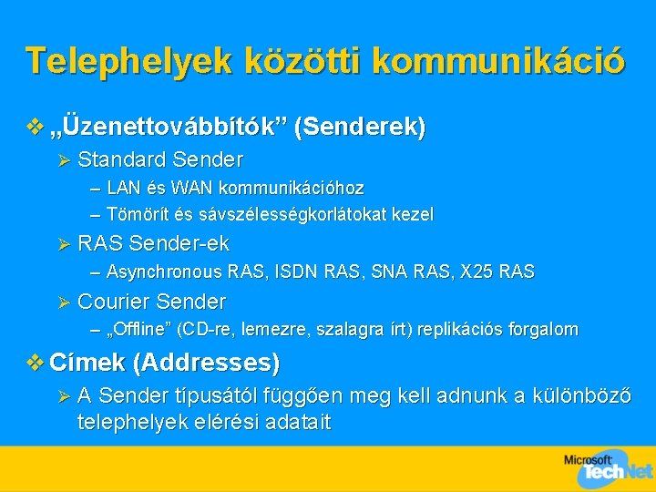 Telephelyek közötti kommunikáció v „Üzenettovábbítók” (Senderek) Ø Standard Sender – LAN és WAN kommunikációhoz