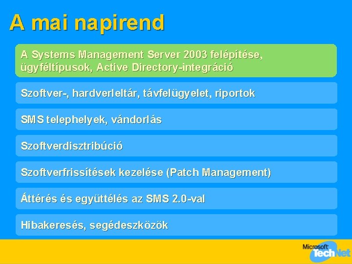 A mai napirend A Systems Management Server 2003 felépítése, ügyféltípusok, Active Directory-integráció Szoftver-, hardverleltár,