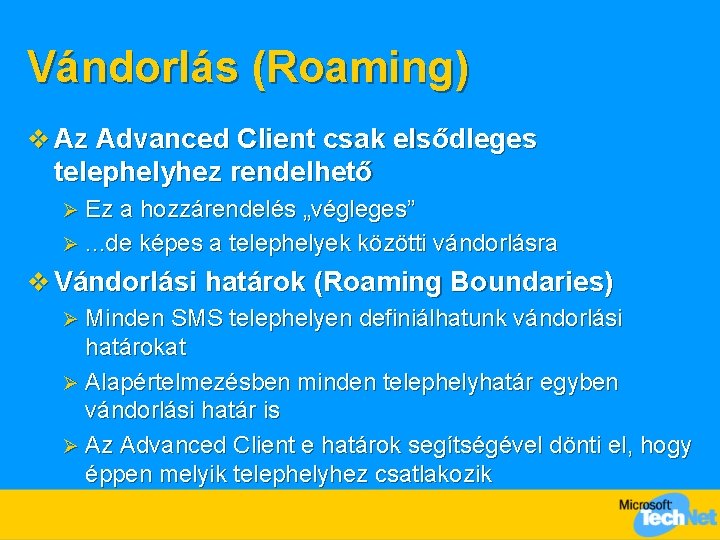 Vándorlás (Roaming) v Az Advanced Client csak elsődleges telephelyhez rendelhető Ez a hozzárendelés „végleges”