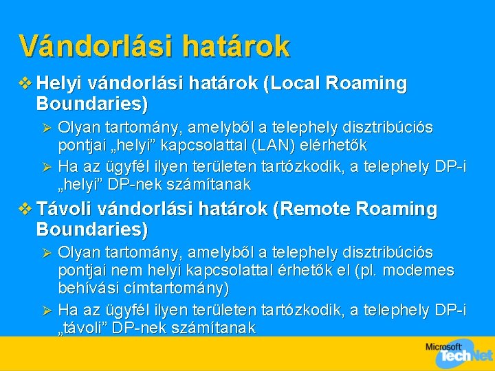 Vándorlási határok v Helyi vándorlási határok (Local Roaming Boundaries) Olyan tartomány, amelyből a telephely