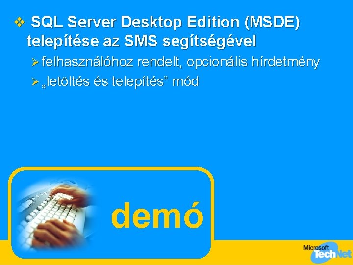 v SQL Server Desktop Edition (MSDE) telepítése az SMS segítségével Ø felhasználóhoz rendelt, opcionális