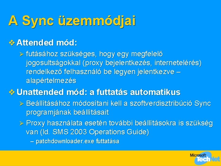 A Sync üzemmódjai v Attended mód: Ø futásához szükséges, hogy egy megfelelő jogosultságokkal (proxy