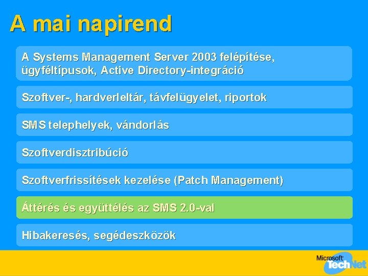 A mai napirend A Systems Management Server 2003 felépítése, ügyféltípusok, Active Directory-integráció Szoftver-, hardverleltár,