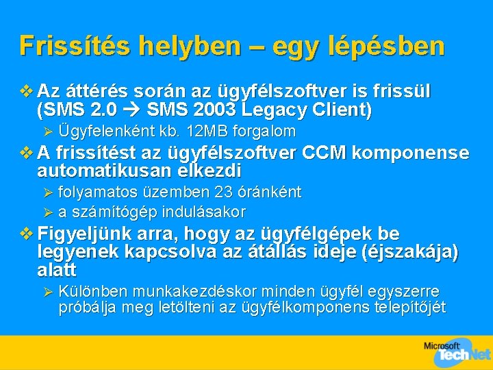 Frissítés helyben – egy lépésben v Az áttérés során az ügyfélszoftver is frissül (SMS