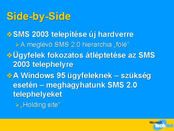 Side-by-Side v SMS 2003 telepítése új hardverre Ø A meglévő SMS 2. 0 hierarchia