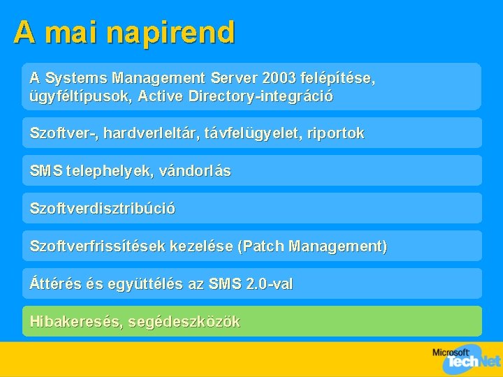 A mai napirend A Systems Management Server 2003 felépítése, ügyféltípusok, Active Directory-integráció Szoftver-, hardverleltár,