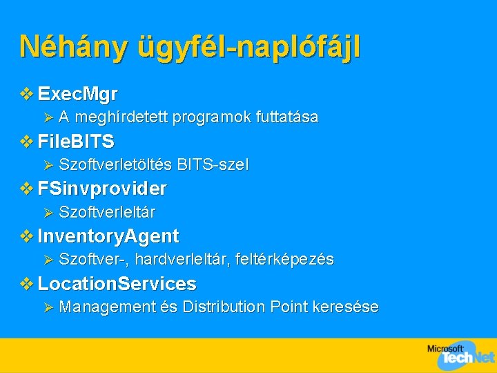 Néhány ügyfél-naplófájl v Exec. Mgr Ø A meghírdetett programok futtatása v File. BITS Ø