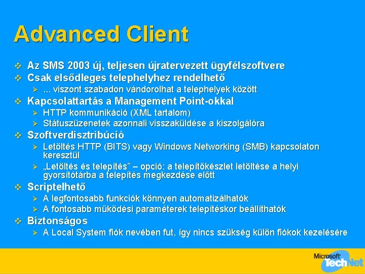 Advanced Client v Az SMS 2003 új, teljesen újratervezett ügyfélszoftvere v Csak elsődleges telephelyhez