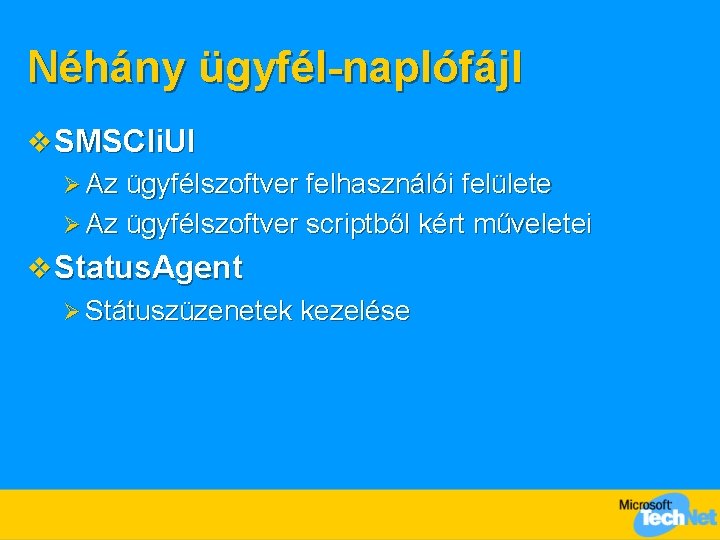 Néhány ügyfél-naplófájl v SMSCli. UI Ø Az ügyfélszoftver felhasználói felülete Ø Az ügyfélszoftver scriptből