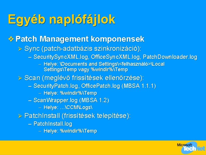 Egyéb naplófájlok v Patch Management komponensek Ø Sync (patch-adatbázis szinkronizáció): – Security. Sync. XML.