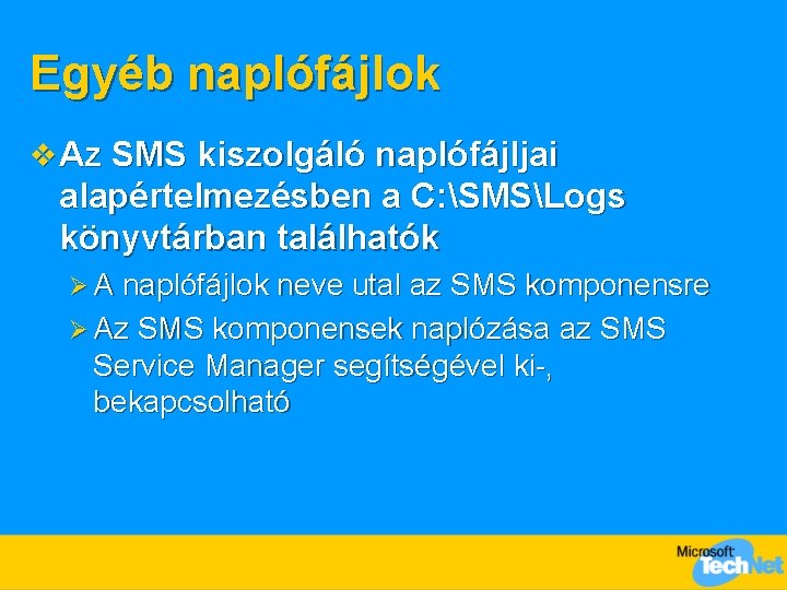 Egyéb naplófájlok v Az SMS kiszolgáló naplófájljai alapértelmezésben a C: SMSLogs könyvtárban találhatók Ø