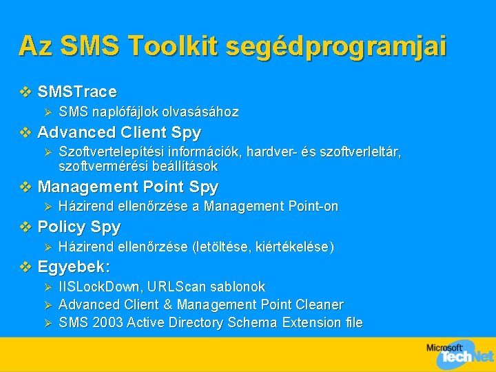 Az SMS Toolkit segédprogramjai v SMSTrace Ø SMS naplófájlok olvasásához v Advanced Client Spy