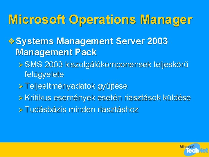 Microsoft Operations Manager v Systems Management Server 2003 Management Pack Ø SMS 2003 kiszolgálókomponensek