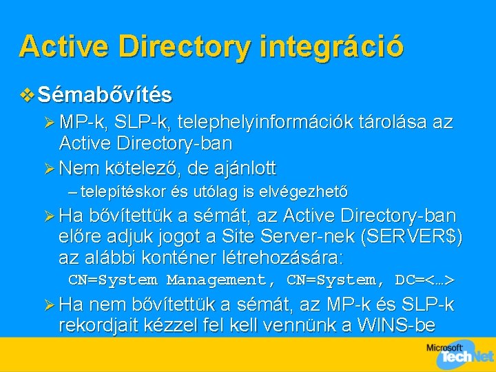 Active Directory integráció v Sémabővítés Ø MP-k, SLP-k, telephelyinformációk tárolása az Active Directory-ban Ø