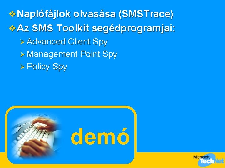 v Naplófájlok olvasása (SMSTrace) v Az SMS Toolkit segédprogramjai: Ø Advanced Client Spy Ø