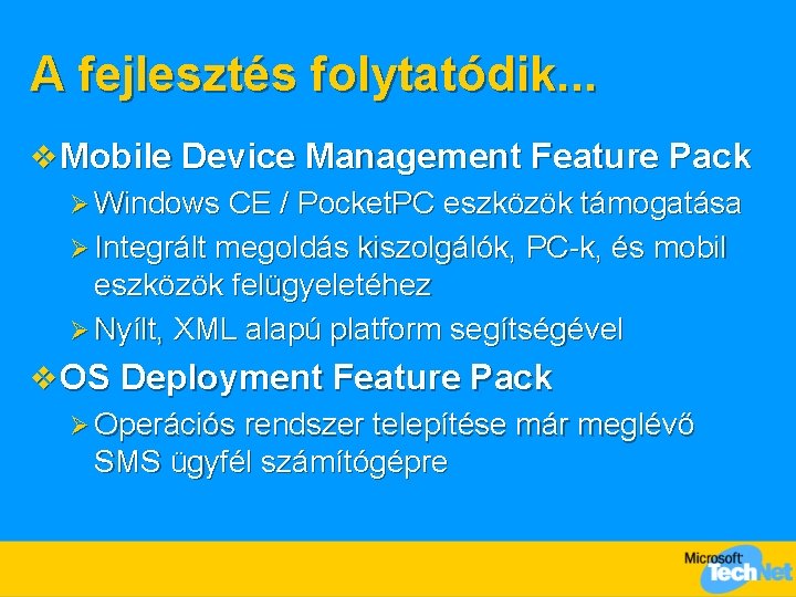 A fejlesztés folytatódik. . . v Mobile Device Management Feature Pack Ø Windows CE