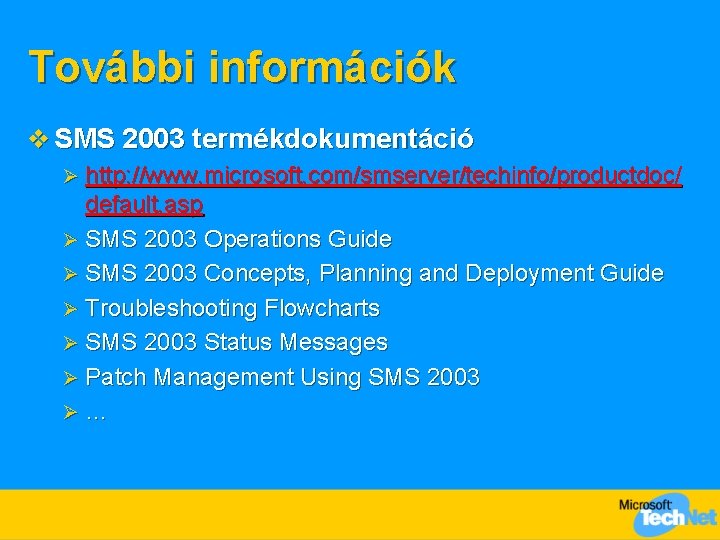 További információk v SMS 2003 termékdokumentáció http: //www. microsoft. com/smserver/techinfo/productdoc/ default. asp Ø SMS