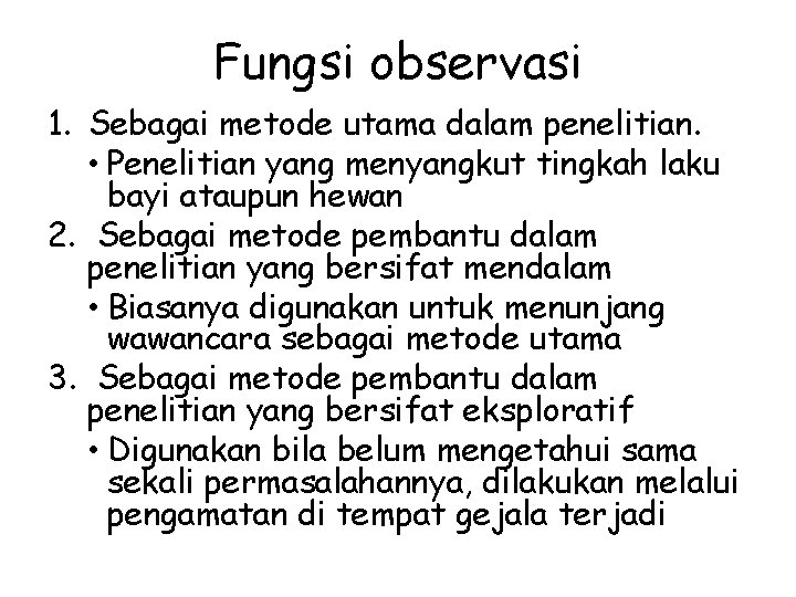 Fungsi observasi 1. Sebagai metode utama dalam penelitian. • Penelitian yang menyangkut tingkah laku