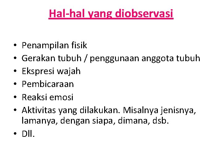 Hal-hal yang diobservasi Penampilan fisik Gerakan tubuh / penggunaan anggota tubuh Ekspresi wajah Pembicaraan