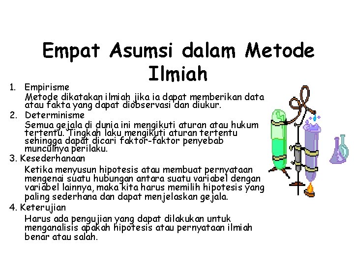 1. Empat Asumsi dalam Metode Ilmiah Empirisme Metode dikatakan ilmiah jika ia dapat memberikan