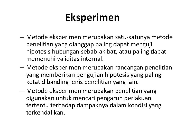 Eksperimen – Metode eksperimen merupakan satu-satunya metode penelitian yang dianggap paling dapat menguji hipotesis