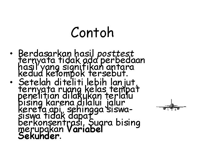 Contoh • Berdasarkan hasil posttest ternyata tidak ada perbedaan hasil yang signifikan antara kedua