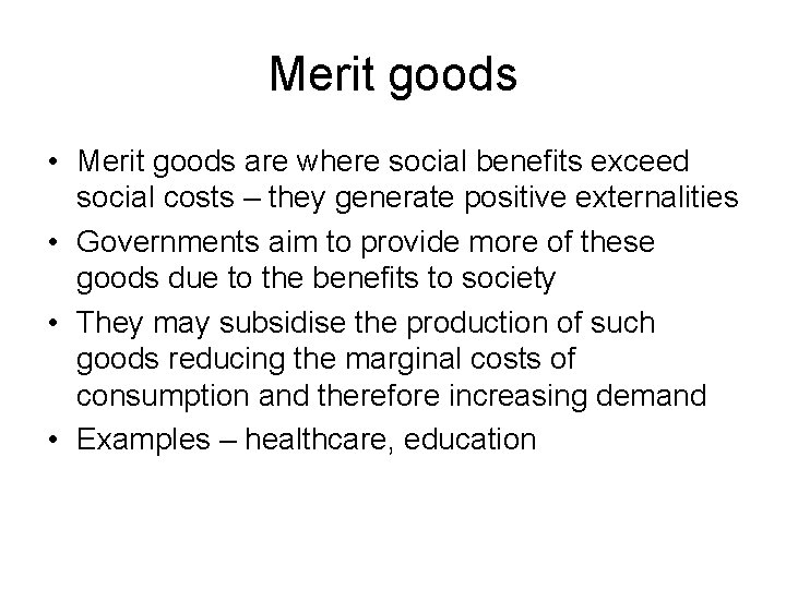 Merit goods • Merit goods are where social benefits exceed social costs – they