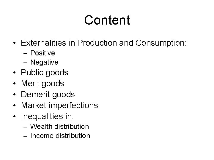 Content • Externalities in Production and Consumption: – Positive – Negative • • •