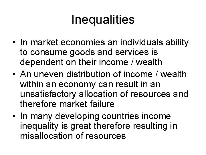 Inequalities • In market economies an individuals ability to consume goods and services is