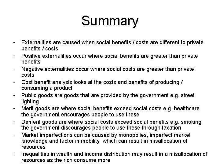 Summary • • • Externalities are caused when social benefits / costs are different