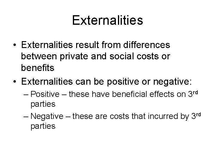 Externalities • Externalities result from differences between private and social costs or benefits •