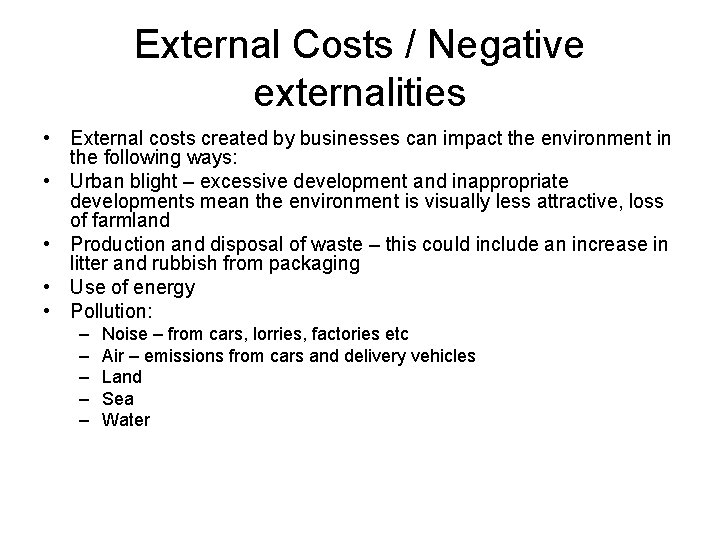 External Costs / Negative externalities • External costs created by businesses can impact the