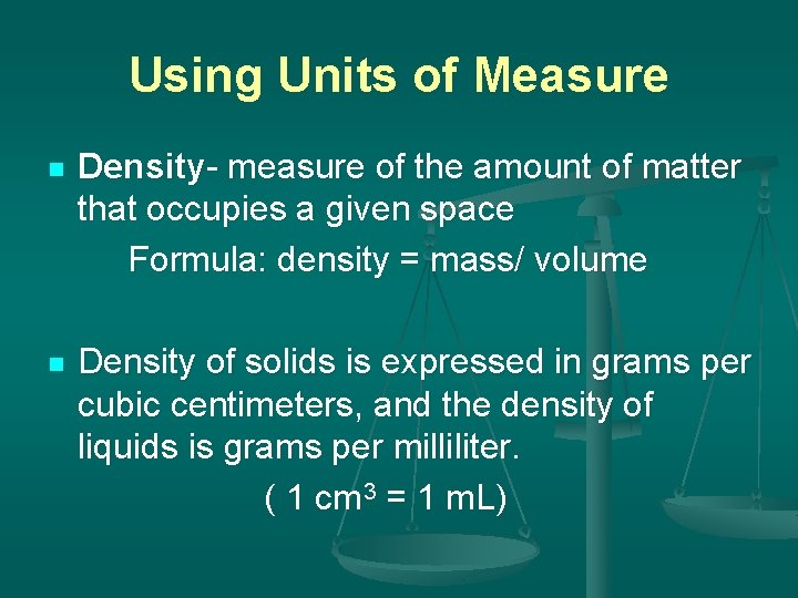 Using Units of Measure n Density- measure of the amount of matter that occupies