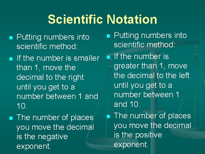 Scientific Notation n Putting numbers into scientific method: If the number is smaller than