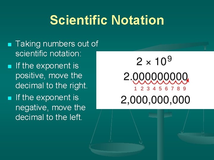 Scientific Notation n Taking numbers out of scientific notation: If the exponent is positive,