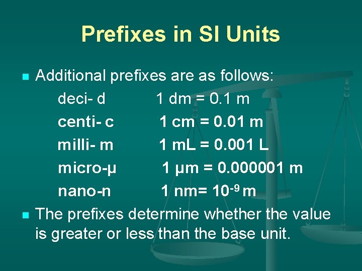 Prefixes in SI Units n n Additional prefixes are as follows: deci- d 1