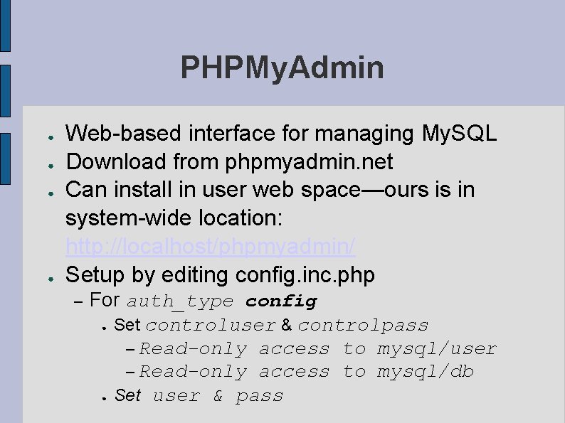 PHPMy. Admin ● ● Web-based interface for managing My. SQL Download from phpmyadmin. net