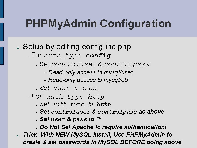 PHPMy. Admin Configuration ● Setup by editing config. inc. php – For auth_type config