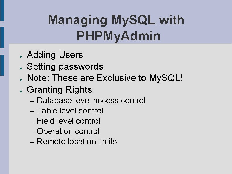Managing My. SQL with PHPMy. Admin ● ● Adding Users Setting passwords Note: These