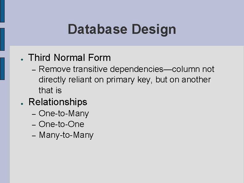 Database Design ● Third Normal Form – ● Remove transitive dependencies—column not directly reliant