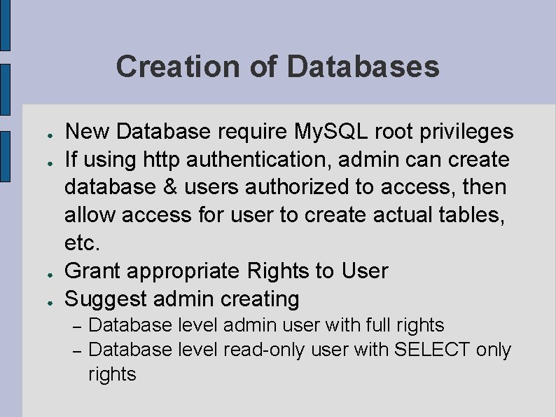 Creation of Databases ● ● New Database require My. SQL root privileges If using