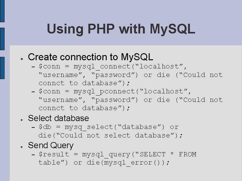 Using PHP with My. SQL ● Create connection to My. SQL – – ●