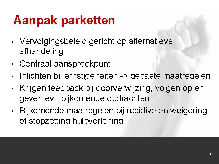 Aanpak parketten • • • Vervolgingsbeleid gericht op alternatieve afhandeling Centraal aanspreekpunt Inlichten bij