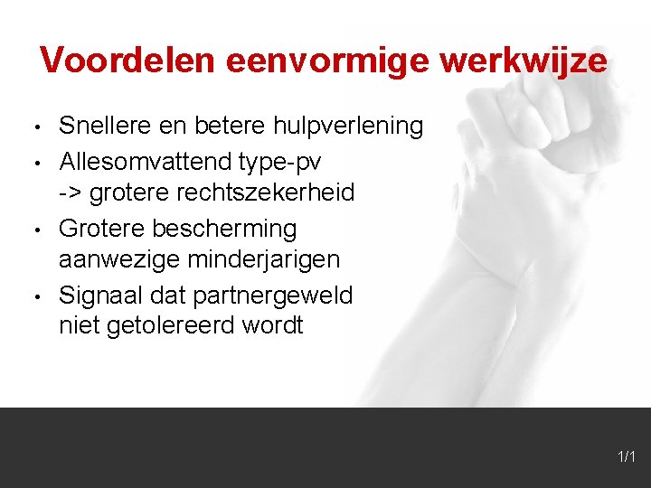 Voordelen eenvormige werkwijze • • Snellere en betere hulpverlening Allesomvattend type-pv -> grotere rechtszekerheid