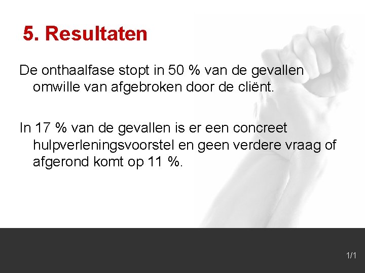 5. Resultaten De onthaalfase stopt in 50 % van de gevallen omwille van afgebroken