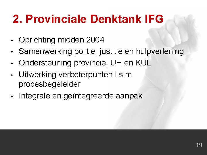 2. Provinciale Denktank IFG • • • Oprichting midden 2004 Samenwerking politie, justitie en
